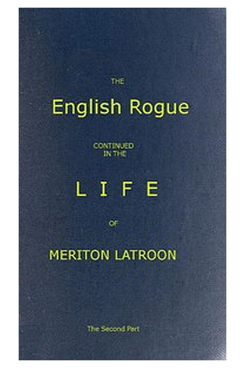 The English Rogue: Continued in the Life of Meriton Latroon, and Other Extravagants: The Second Part