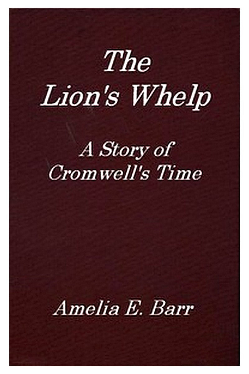 The Lion's Whelp: A Story of Cromwell's Time