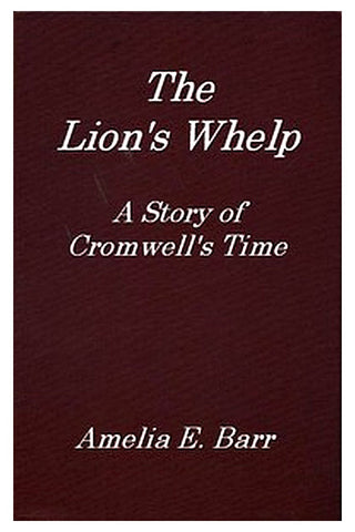 The Lion's Whelp: A Story of Cromwell's Time