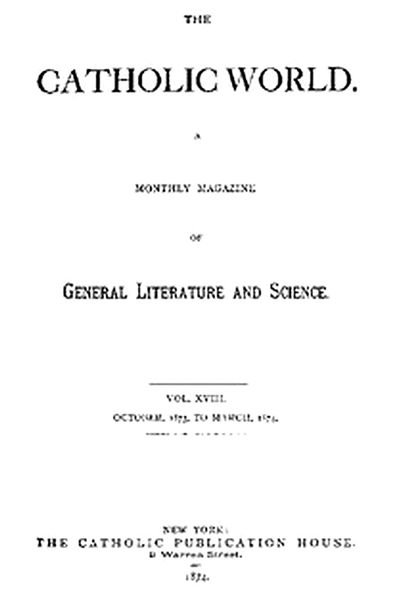 The Catholic World, Vol. 18, October, 1873, to March, 1874