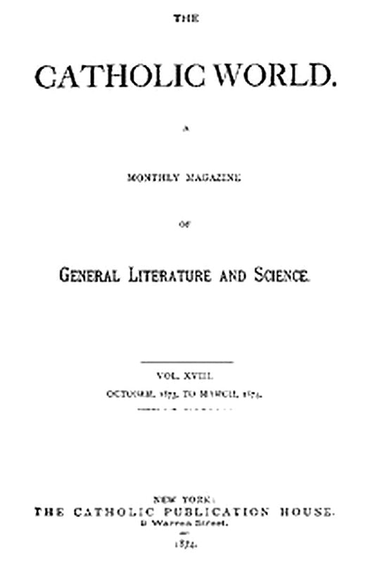 The Catholic World, Vol. 18, October, 1873, to March, 1874