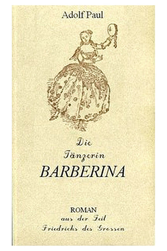 Die Tänzerin Barberina: Roman aus der Zeit Friedrich des Grossen