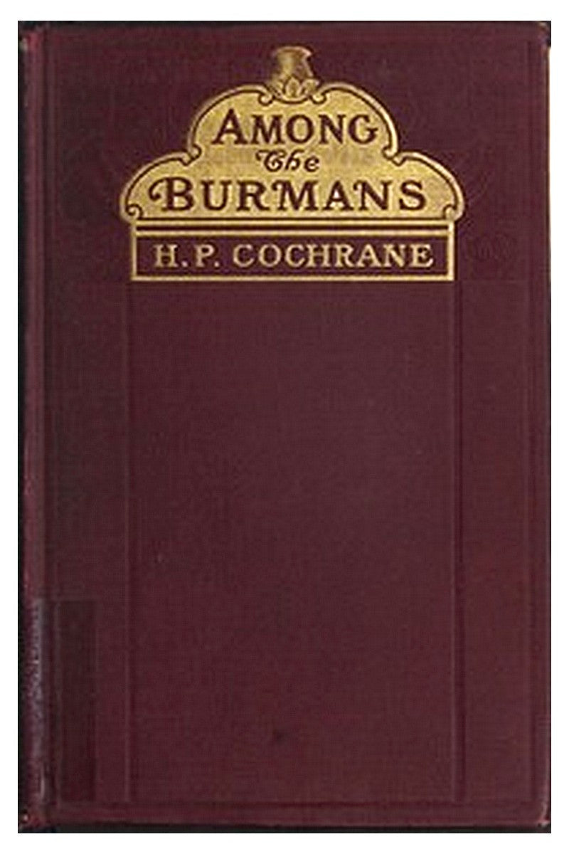 Among the Burmans: A Record of Fifteen Years of Work and its Fruitage