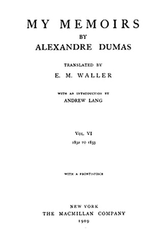 My Memoirs, Vol. VI, 1832 to 1833