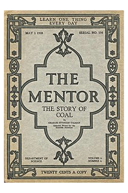 The Mentor: The Story of Coal, vol. 6, Num. 6, Serial No. 154, May 1, 1918