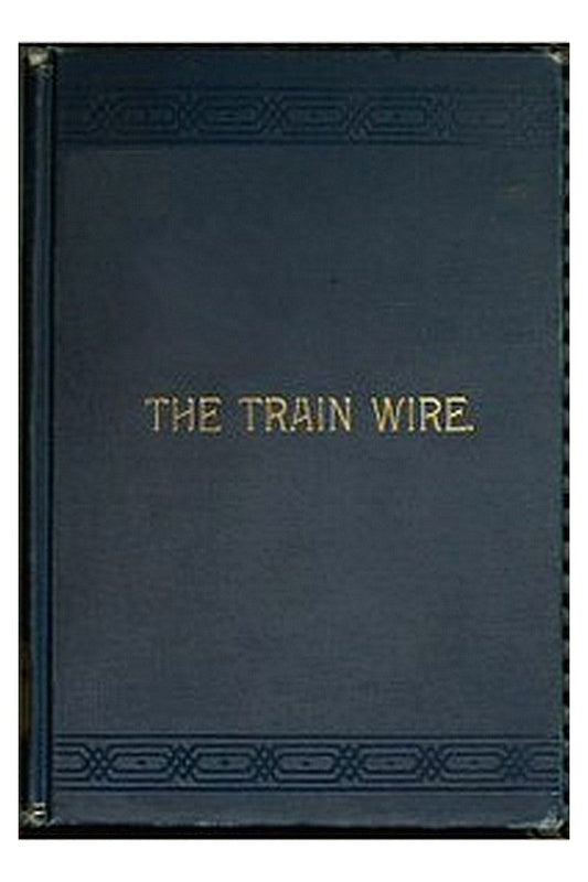 The Train Wire: A Discussion of the Science of Train Dispatching

