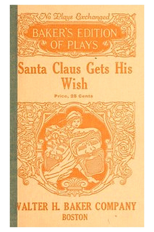 Santa Claus Gets His Wish: A Christmas Play in One Act For Young Children