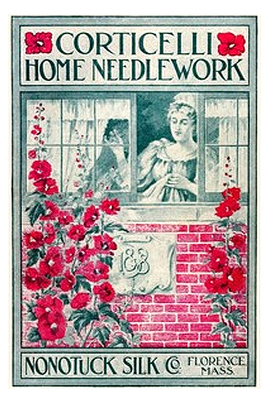Corticelli Home Needlework, 1898: A Manual of Art, Embroidery and Knitting