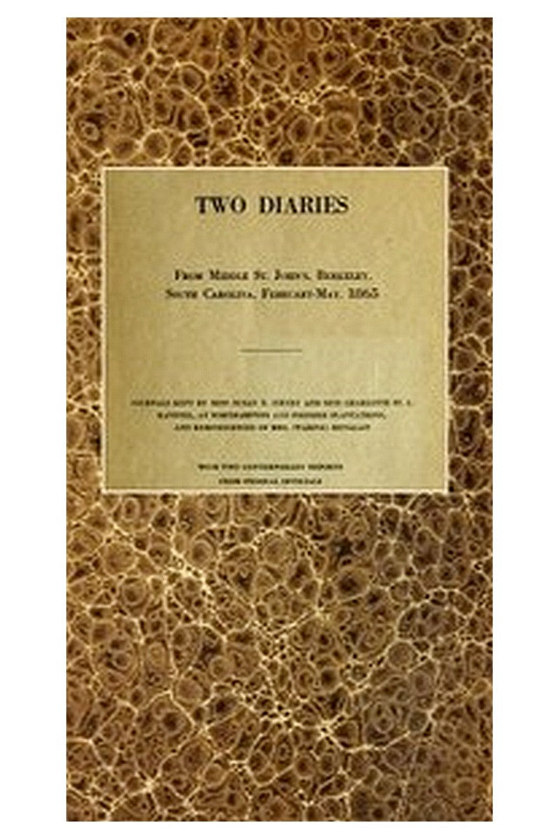 Two diaries From Middle St. John's, Berkeley, South Carolina, February-May, 1865
