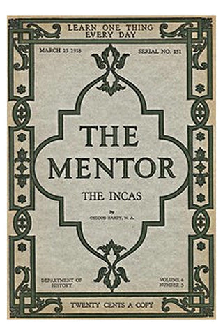The Mentor: The Incas, vol. 6, num. 3, Serial No. 151, March 15, 1918