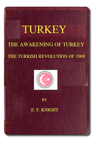 Turkey the Awakening of Turkey the Turkish Revolution of 1908