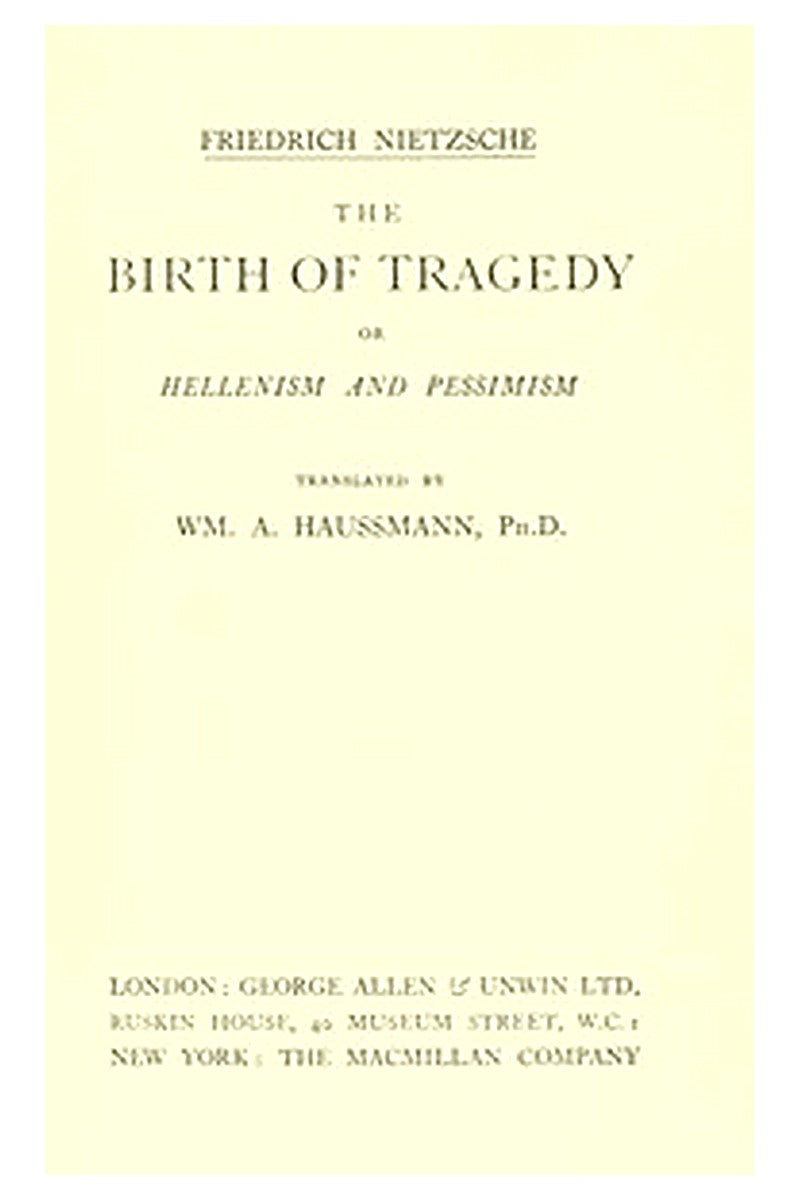 The Birth of Tragedy or, Hellenism and Pessimism