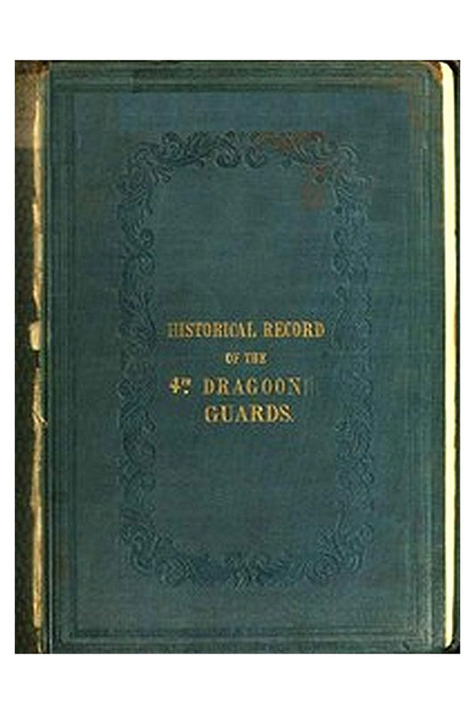 Historical Record of the Fourth, or Royal Irish Regiment of Dragoon Guards