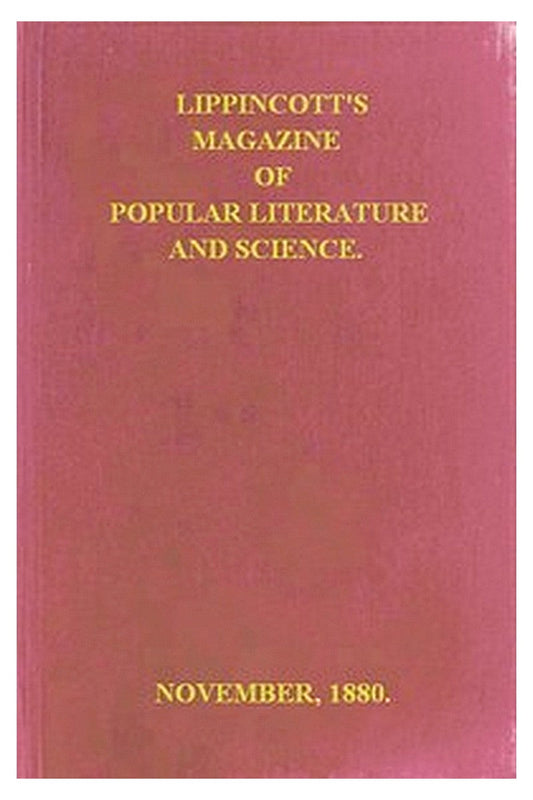 Lippincott's Magazine of Popular Literature and Science, Vol. 26, November, 1880