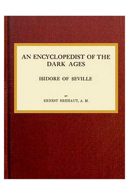 An encyclopedist of the dark ages: Isidore of Seville