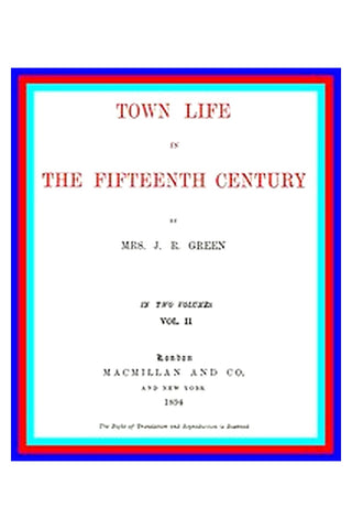 Town Life in the 15th Century, Volume 2 (of 2)