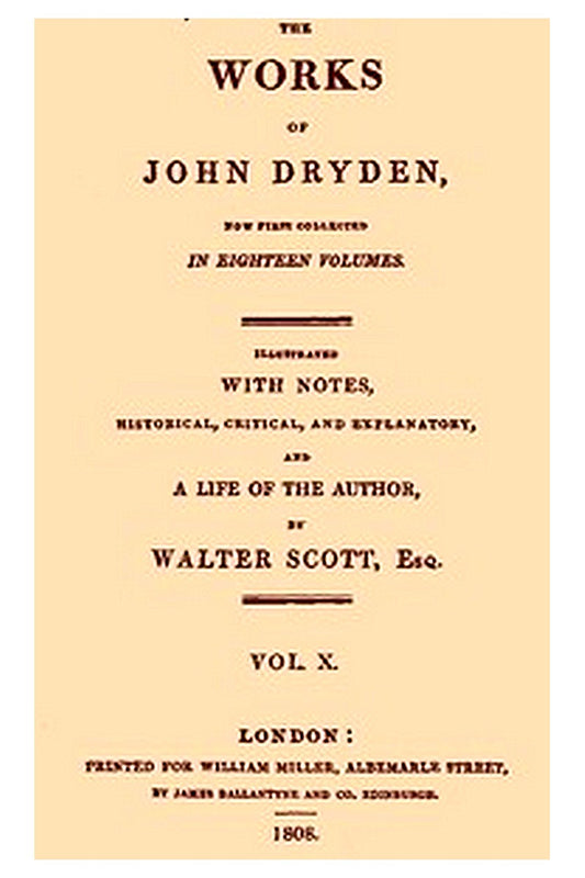 The Works of John Dryden, now first collected in eighteen volumes. Volume 10