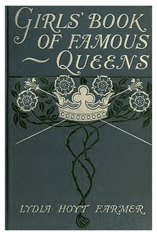 The Girls' Book of Famous Queens