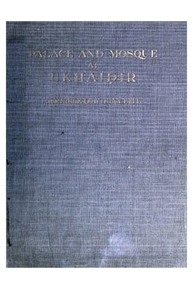 Palace and Mosque at Ukhaidir: A Study in Early Mohammadan Architecture