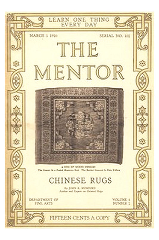 The Mentor: Chinese Rugs, Vol. 4, Num. 2, Serial No. 102, March 1, 1916