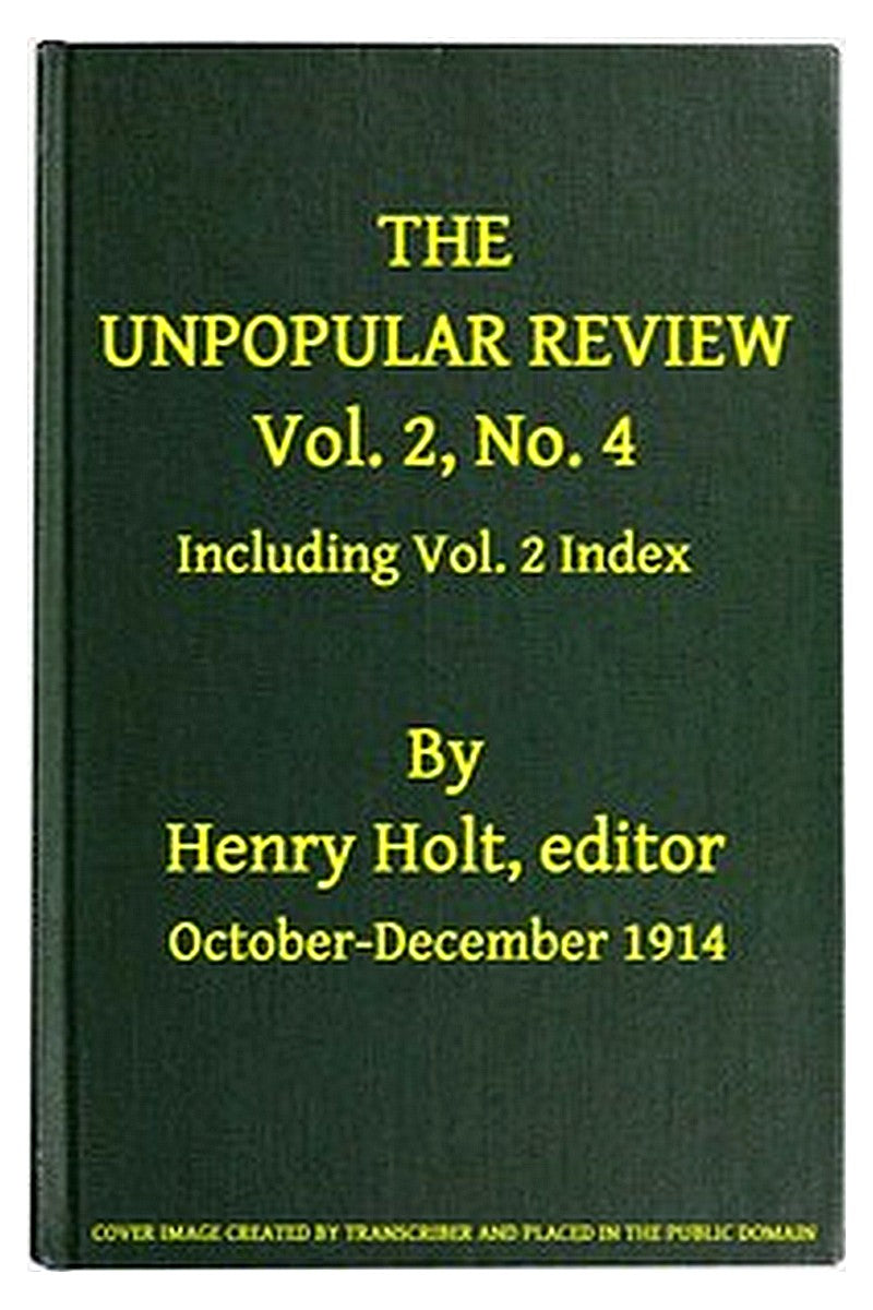 The Unpopular Review, Vol. 2, No. 4, October-December 1914, including Vol. 2 Index