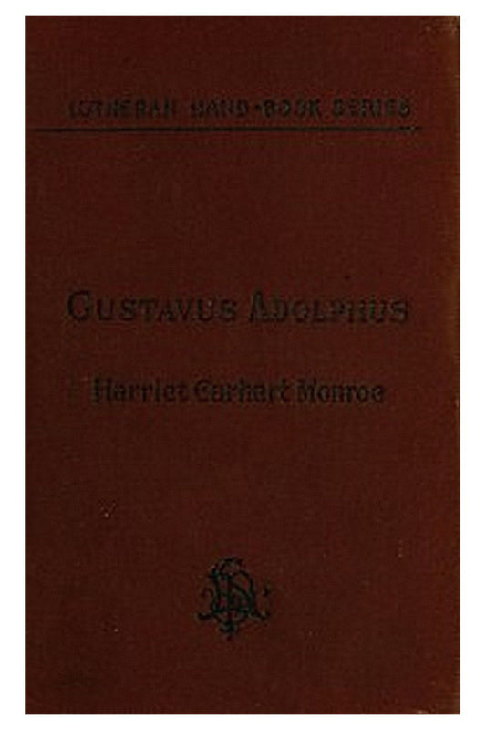 History of the Life of Gustavus Adolphus II., the Hero-General of the Reformation