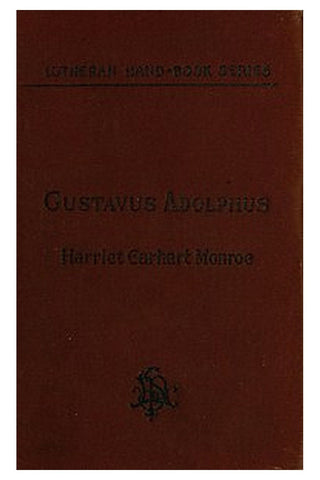 History of the Life of Gustavus Adolphus II., the Hero-General of the Reformation