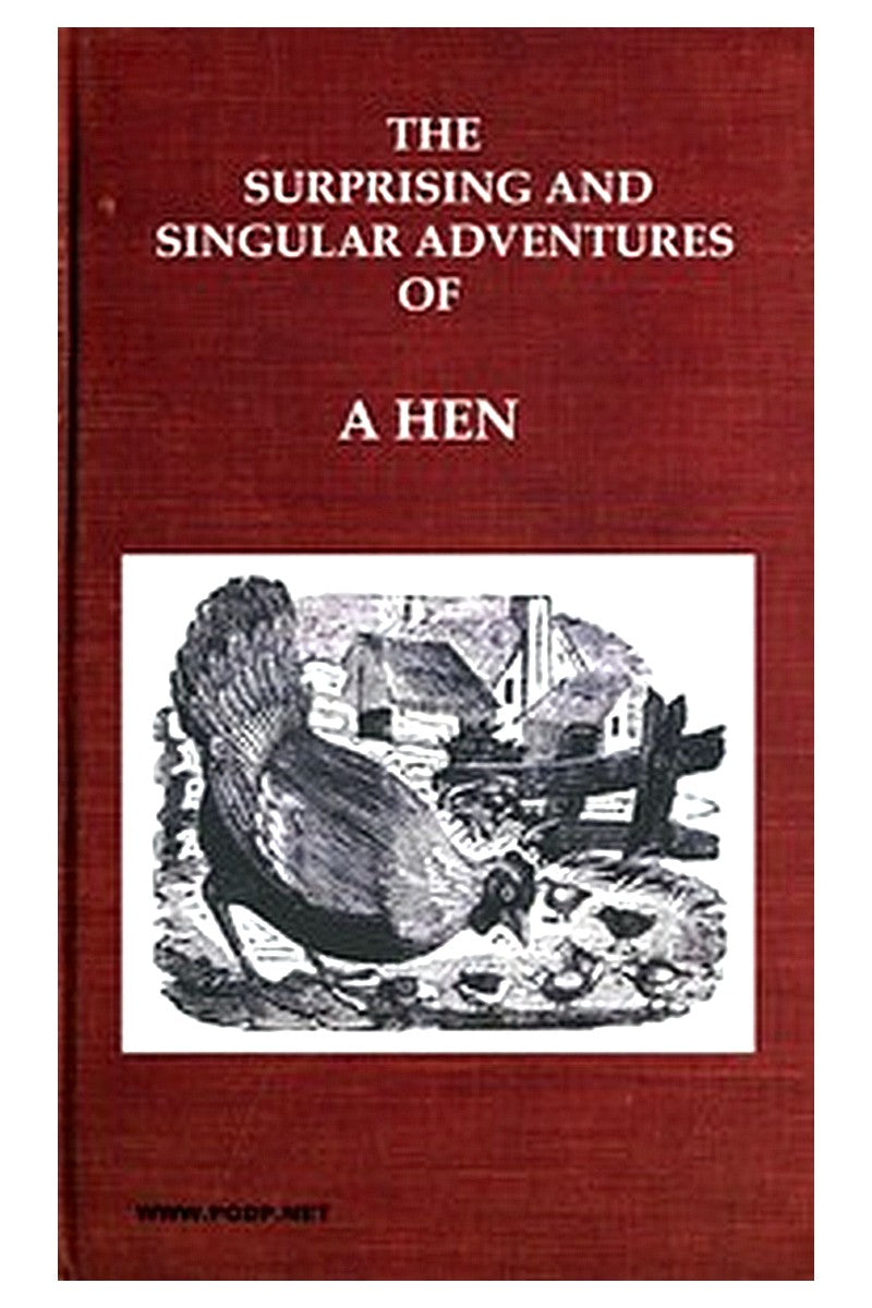 The Surprising and Singular Adventures of a Hen as Related by Herself to Her Family of Chickens