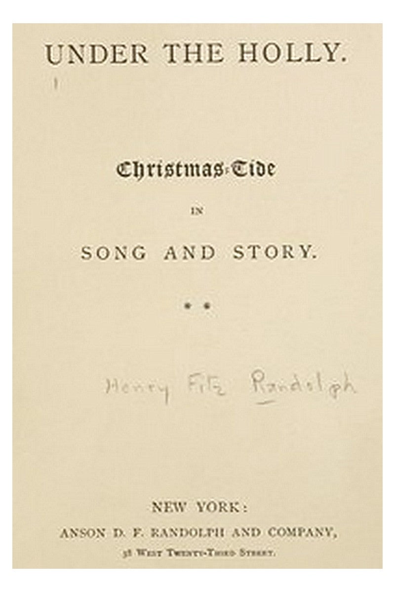 Under the Holly: Christmas-Tide in Song and Story