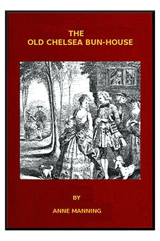 The Old Chelsea Bun-House: A Tale of the Last Century