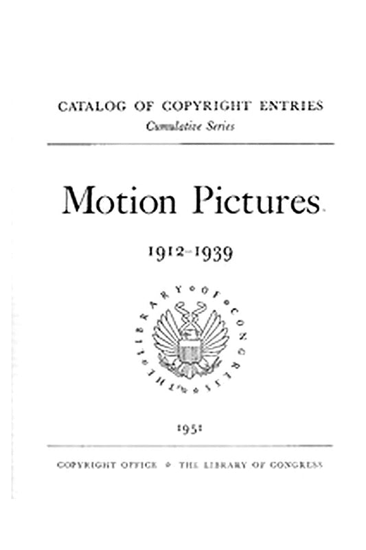 Motion pictures, 1912-1939: Catalog of Copyright Entries