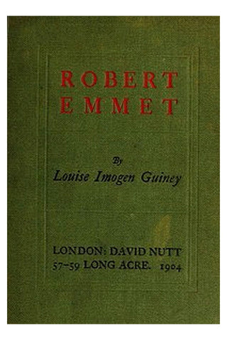 Robert Emmet: A Survey of His Rebellion and of His Romance