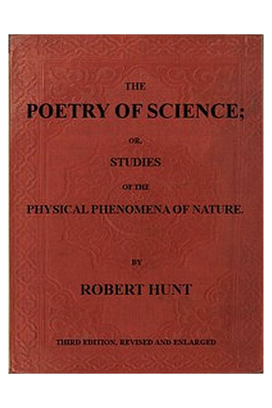The Poetry of Science or, Studies of the Physical Phenomena of Nature