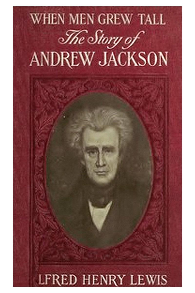 When Men Grew Tall, or The Story of Andrew Jackson