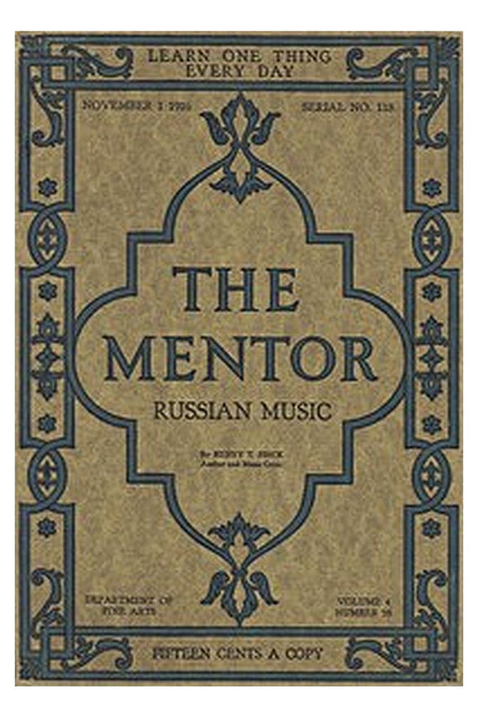 The Mentor: Russian Music, Vol. 4, Num. 18, Serial No. 118, November 1, 1916
