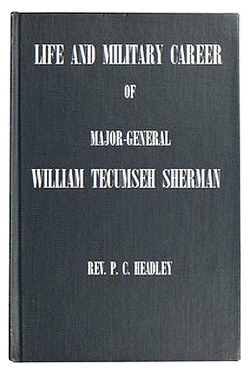 Life and Military Career of Major-General William Tecumseh Sherman