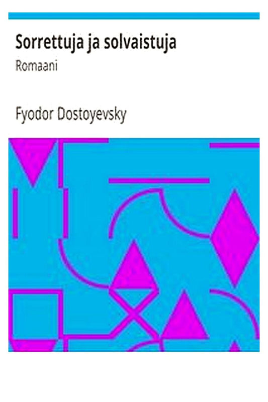 Sorrettuja ja solvaistuja: Romaani