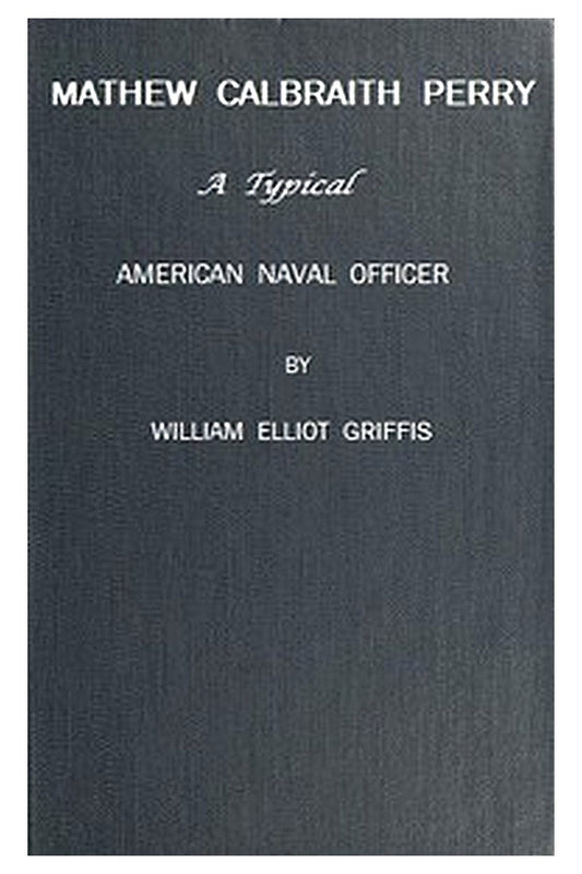 Matthew Calbraith Perry: A Typical American Naval Officer