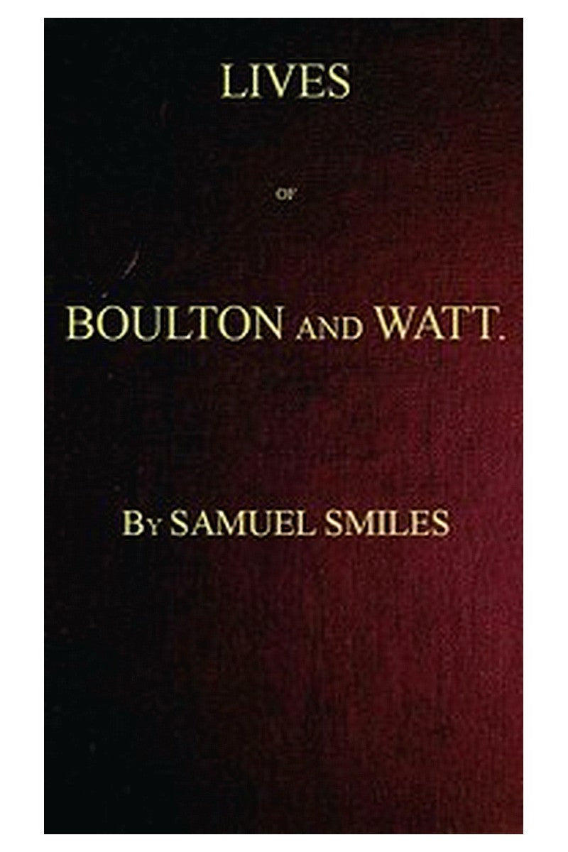 Lives of Boulton and Watt. Principally from the Original Soho Mss