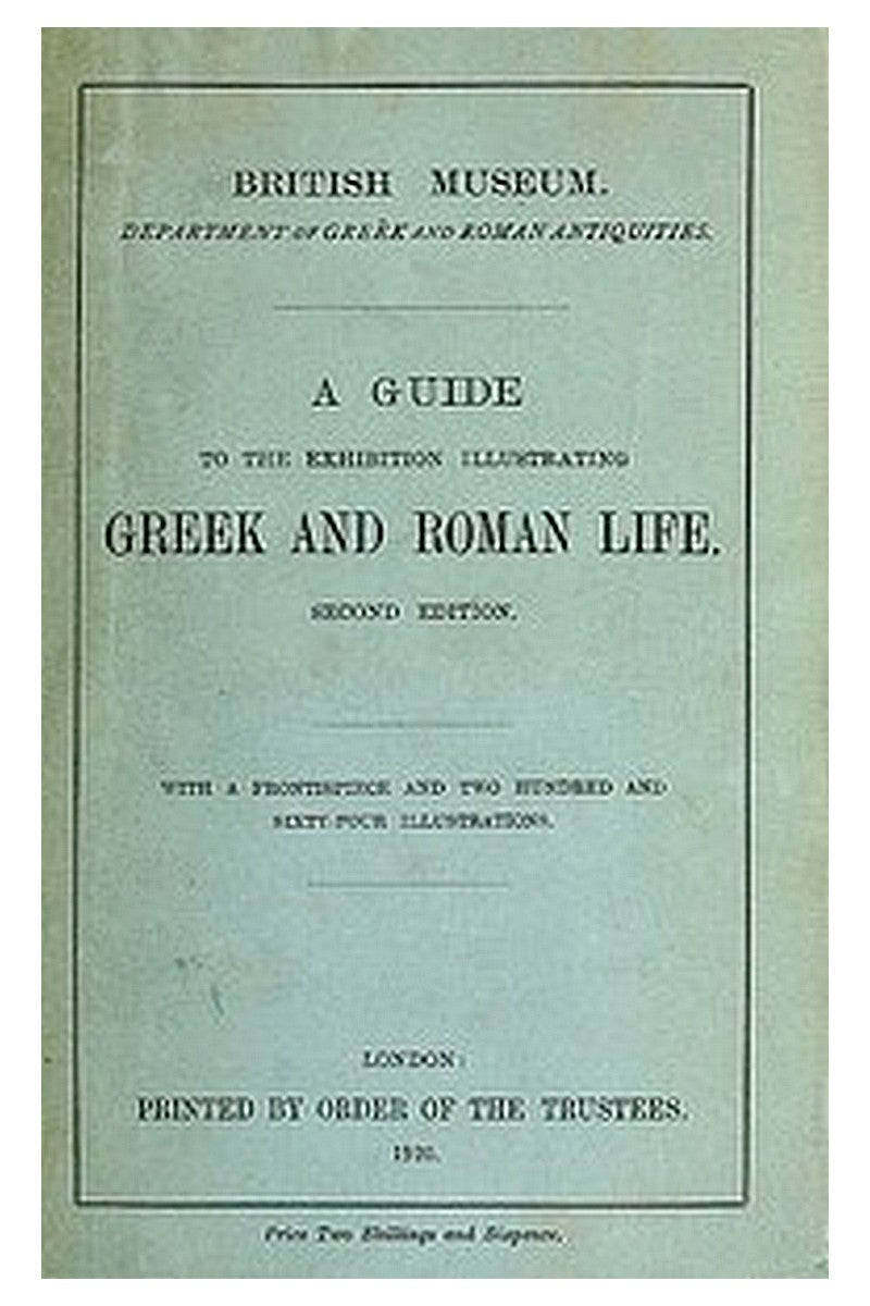 A Guide to the Exhibition Illustrating Greek and Roman Life