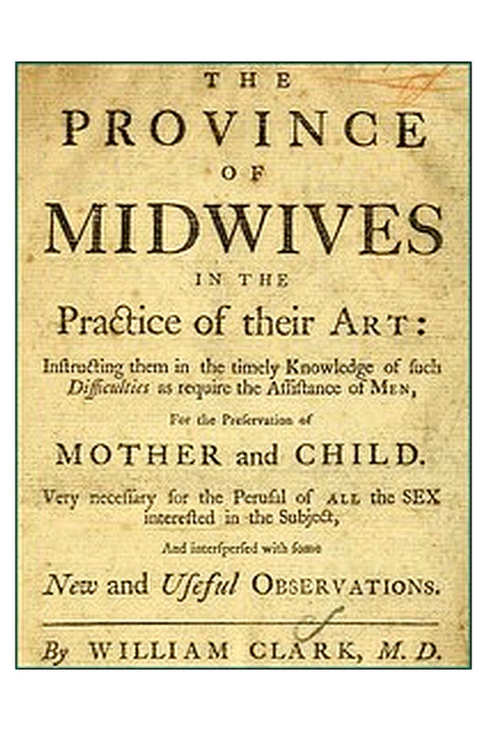 The Province of Midwives in the Practice of their Art
