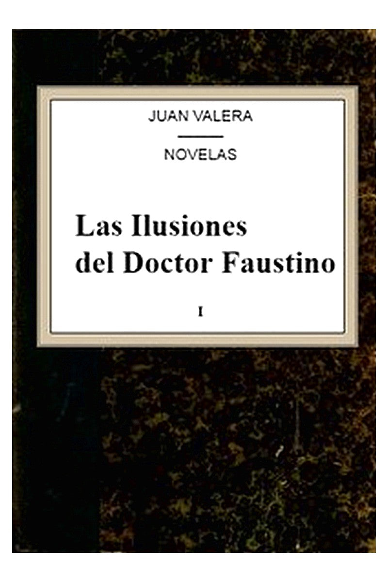 Las Ilusiones del Doctor Faustino, v.1