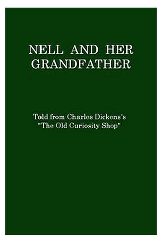 Nell and Her Grandfather, Told from Charles Dickens's "The Old Curiosity Shop"