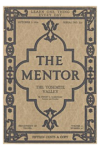 The Mentor: The Yosemite Valley, Vol 4, Num. 16, Serial No. 116, October 2, 1916