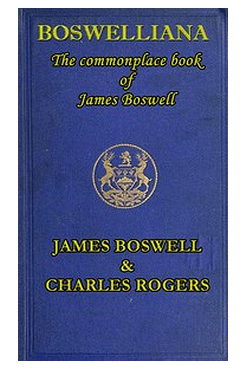 Boswelliana: The Commonplace Book of James Boswell, with a Memoir and Annotations