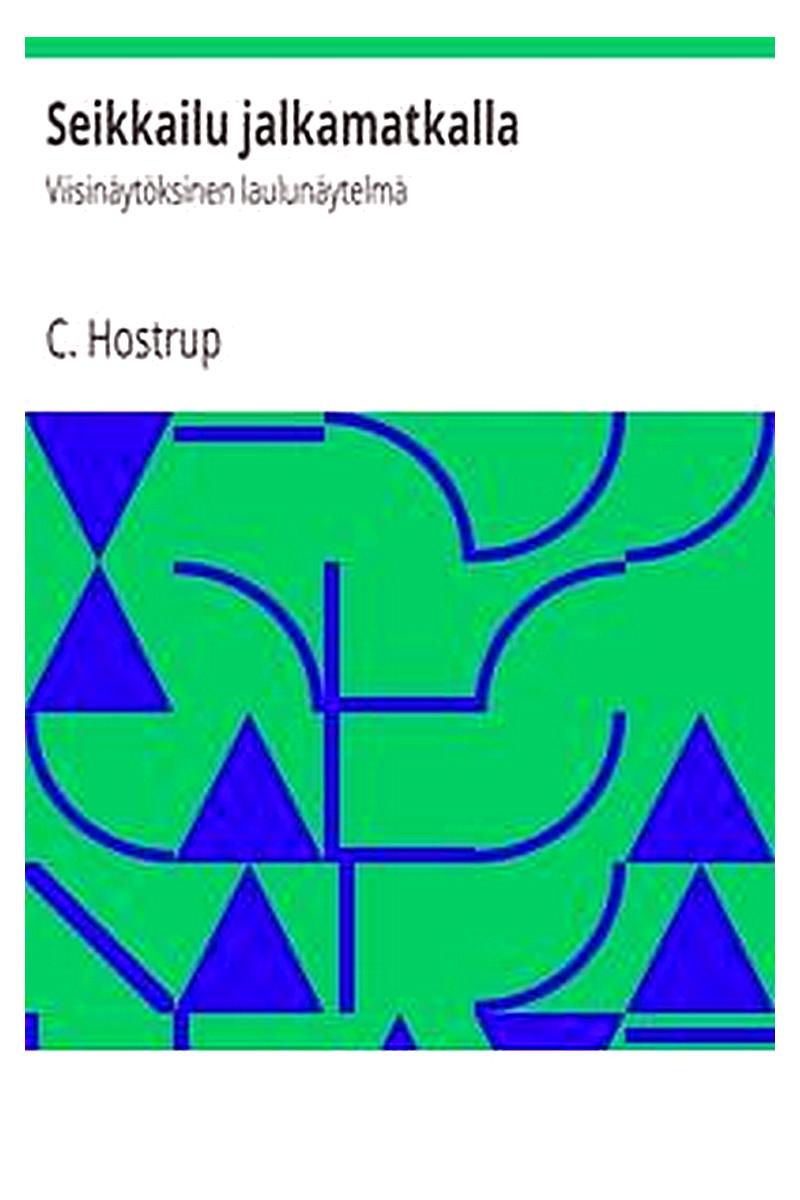 Seikkailu jalkamatkalla: Viisinäytöksinen laulunäytelmä