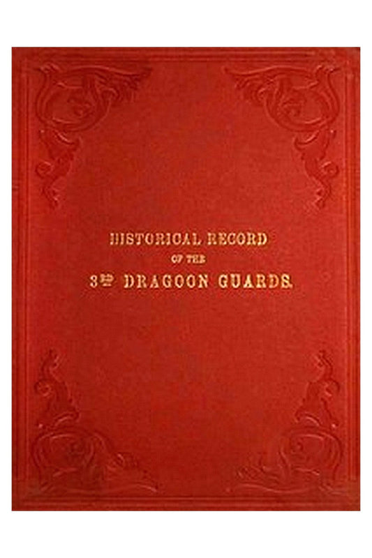 Historical Record of the Third, or Prince of Wales' Regiment of Dragoon Guards
