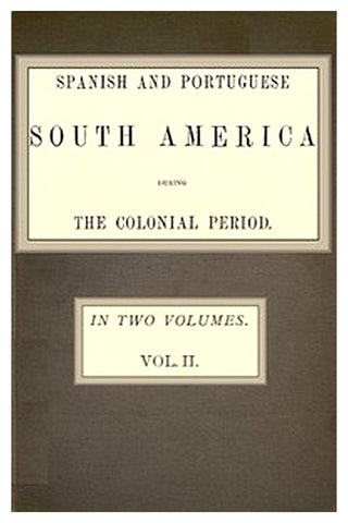 Spanish and Portuguese South America during the Colonial Period Vol. 2 of 2