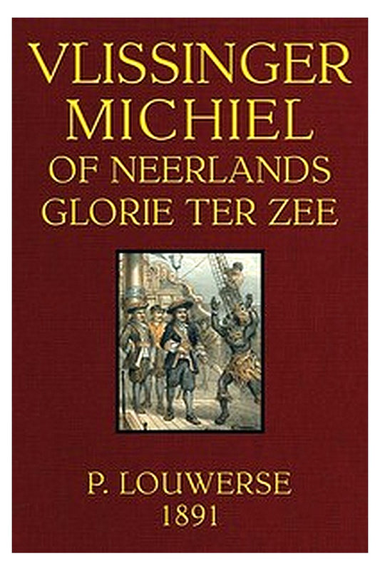 Vlissinger Michiel, of Neerlands glorie ter zee: Tweede omgewerkte Druk