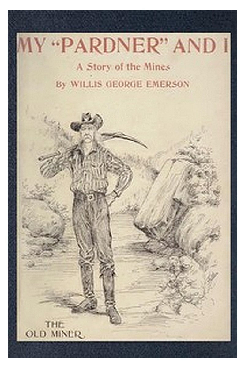 My "Pardner" and I (Gray Rocks): A Story of the Mines